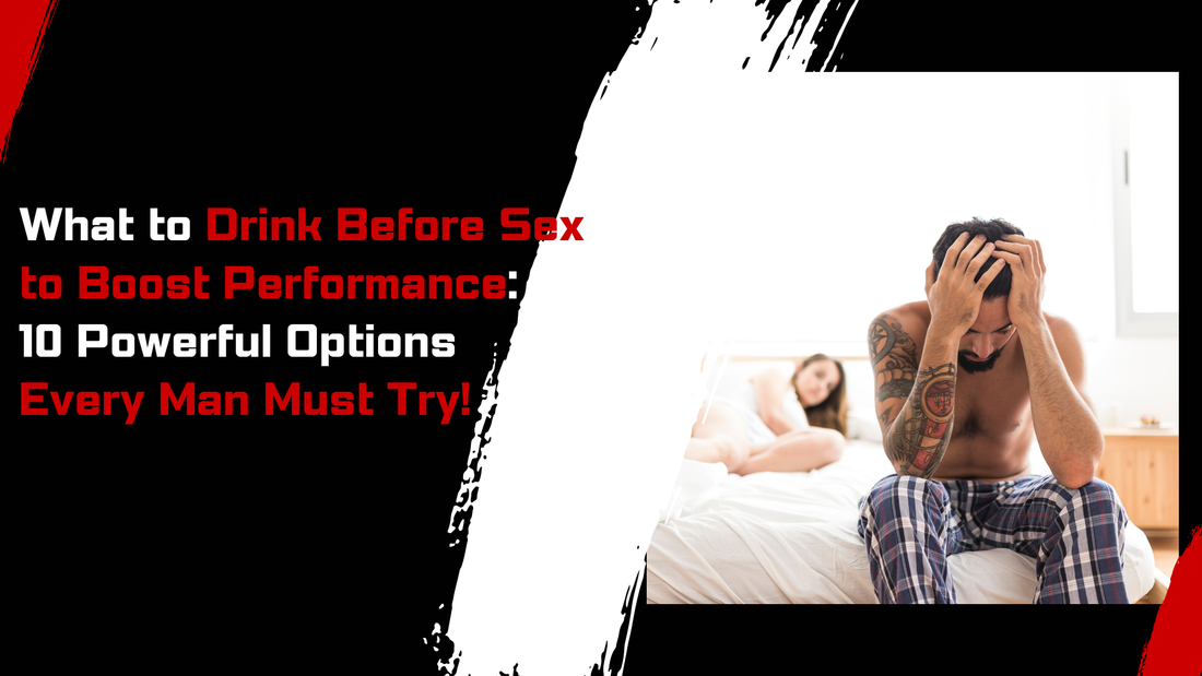 What to Drink Before Sex to Boost Performance: 10 Powerful Options Every Man Must Try!