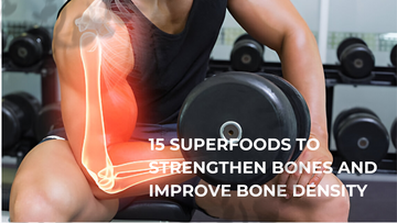 15 Superfoods to Strengthen Bones and Improve Bone Density