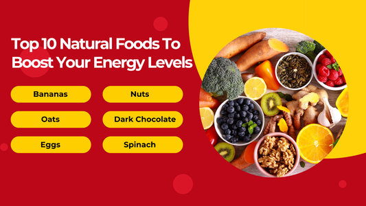 Top 10 Natural Foods To Boost Your Energy Levels