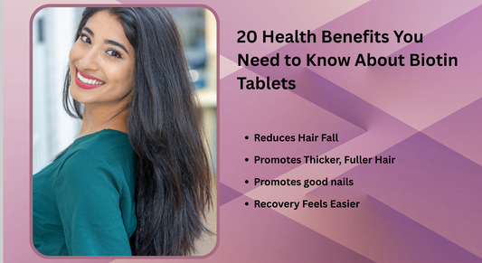 20 Health Benefits You Need to Know About Biotin Tablets for Hair Growth, Skin, and Overall Wellness