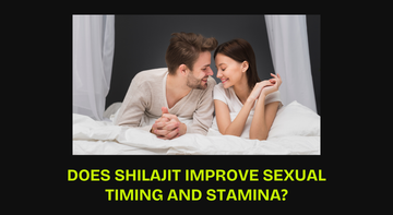 Does Shilajit Improve Sexual Timing and Stamina?