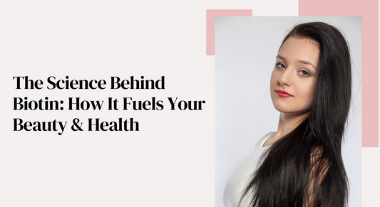 The Science Behind Biotin: How It Fuels Your Beauty & Health