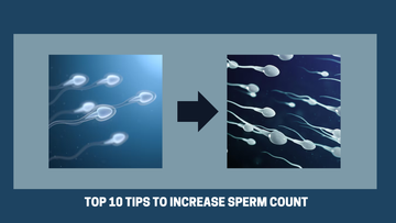 Top 10 Tips to Increase Sperm Count and How to Make Sperm Thicker and Stronger