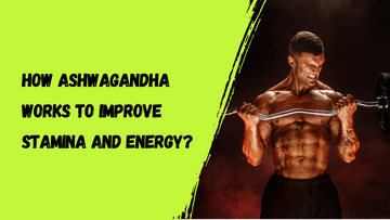 How Ashwagandha Works to Improve Stamina and Energy?