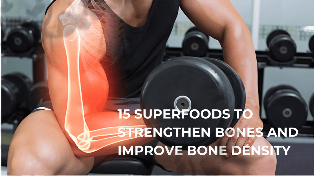 15 Superfoods to Strengthen Bones and Improve Bone Density