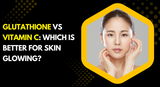 Glutathione vs Vitamin C: Which Is Better for Skin Glowing?